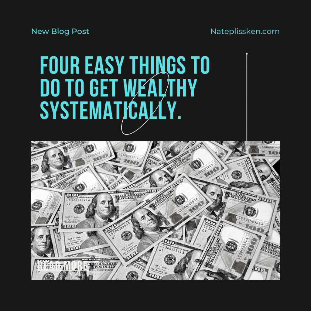 Four Easy Things To Do To Get Wealthy Systematically.