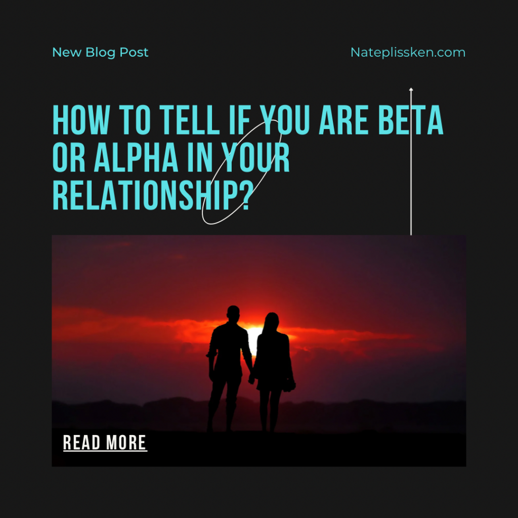 How to tell if you are Beta or Alpha in your relationships?