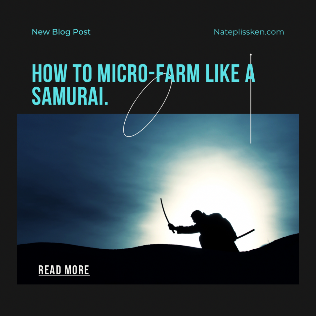How to Micro-Farm like a Samurai.